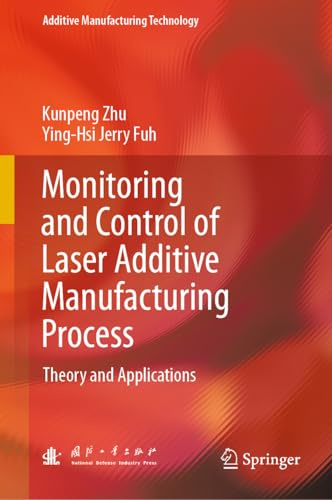Monitoring and Control of Laser Additive Manufacturing Process: Theory and Applications (Additive Manufacturing Technology)