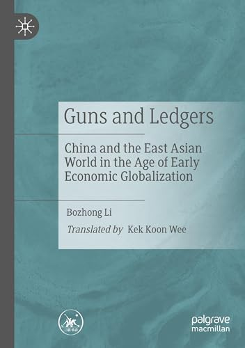 Guns and Ledgers: China and the East Asian World in the Age of Early Economic Globalization