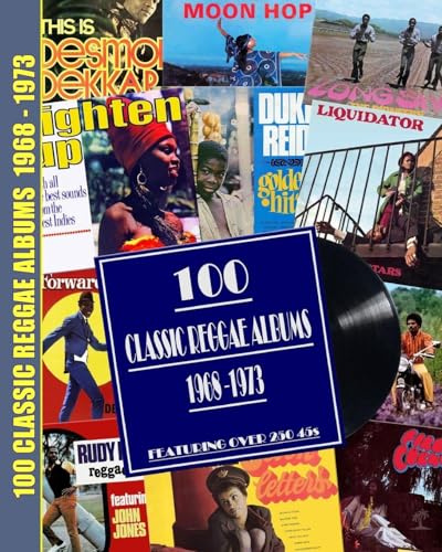 100 Classic Reggae Albums 1968 -1973: Featuring over 250 45s