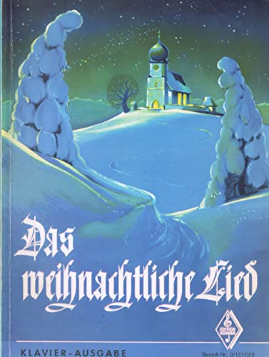 Das weihnachtliche Lied, Klavier-Ausgabe: 115 der schönsten und bekanntesten Weihnachtslieder, Adventslieder und Neujahrslieder