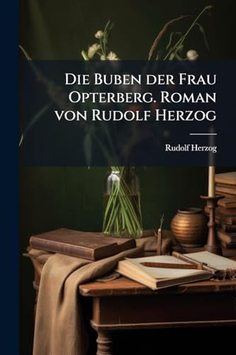 Die Buben der Frau Opterberg. Roman von Rudolf Herzog