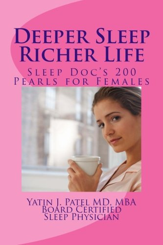 Deeper Sleep, Richer Life: Sleep Doc's 200 Pearls for Females