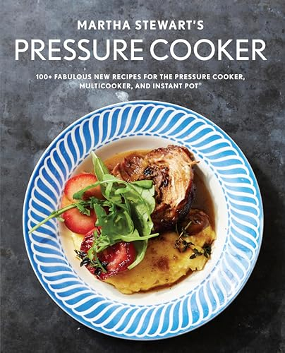 Martha Stewart's Pressure Cooker: 100+ Recipes for Fast Flavor