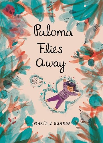 Paloma Flies Away: A Chilean artist tells an emotionally resonant, beautifully illustrated immigration story through a child’s eyes, a moving picture book for ages 4, 5, 6, 7