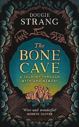 The Bone Cave: A Journey through Myth and Memory: A Highland Journey through Myth and Memory