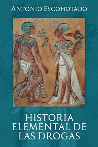 HISTORIA ELEMENTAL DE LAS DROGAS (Historia General de las Drogas)