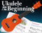 Ukulele From The Beginning.