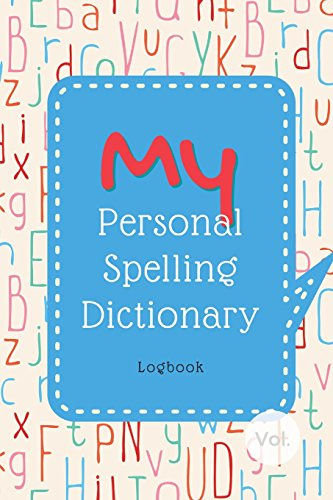 My Personal Spelling Dictionary Logbook: The Notebook for Kids' Collection of Their Hard Words to Spell, for Spelling Practice & Enhancing Word Power! (English Spelling Help for Kids, Band 1)