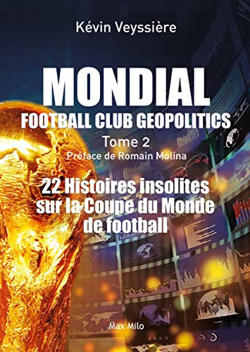 Mondial : Football Club Geopolitics - Tome 2: 22 histoires insolites sur la coupe du monde de football