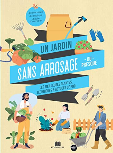 Un jardin sans arrosage ou presque: Les meilleures plantes, techniques et astuces de pro