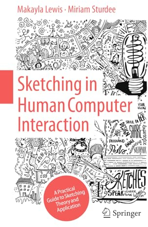 Sketching in Human Computer Interaction: A Practical Guide to Sketching Theory and Application