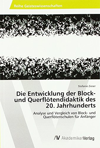 Die Entwicklung der Block- und Querflötendidaktik des 20. Jahrhunderts: Analyse und Vergleich von Block- und Querflötenschulen für Anfänger