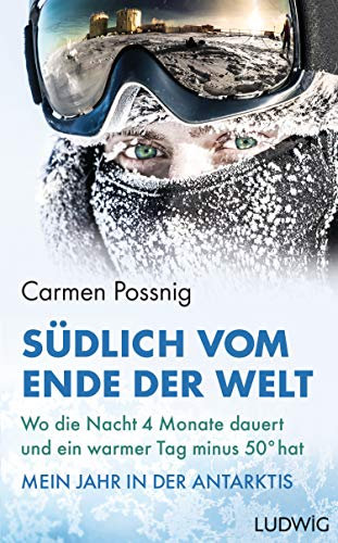 Südlich vom Ende der Welt: Wo die Nacht vier Monate dauert und ein warmer Tag minus 50 Grad hat – Mein Jahr in der Antarktis Die (Reserve-)Astronautin der ESA erzählt