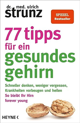 77 Tipps für ein gesundes Gehirn: Schneller denken, weniger vergessen, Krankheiten vorbeugen - So bleibt Ihr Hirn forever young – Mit Praxis-Tipps und Selbst-Checks - SPIEGEL-Bestseller