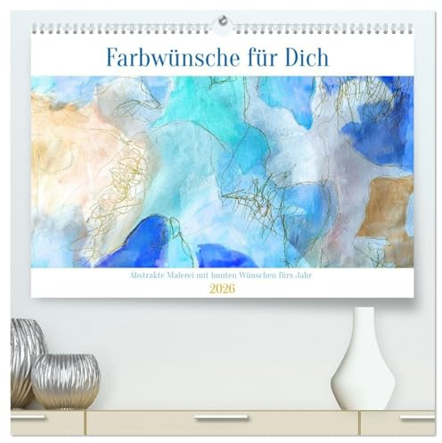 Farbwünsche für Dich (hochwertiger Premium Wandkalender 2026 DIN A2 quer), Kunstdruck in Hochglanz: Abstrakte Malerei untermalt mit liebevollen Monatssprüchen (CALVENDO Kunst)