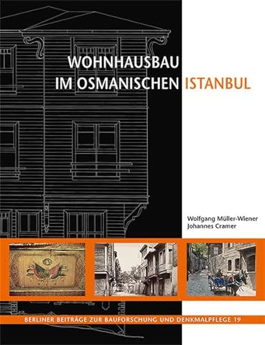 Wohnhausbau im osmanischen Istanbul (Berliner Beiträge zur Bauforschung und Denkmalpflege)