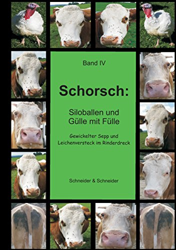 Schorsch: Siloballen und Gülle mit Fülle: Band IV - Gewickelter Sepp und Leichenversteck im Rinderdreck