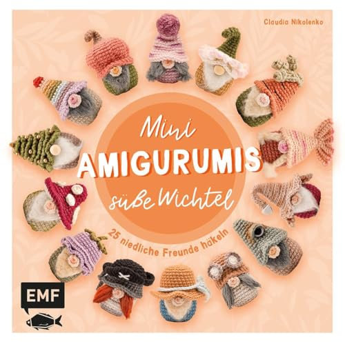 Mini-Amigurumis – Süße Wichtel: 25 niedliche Freunde häkeln