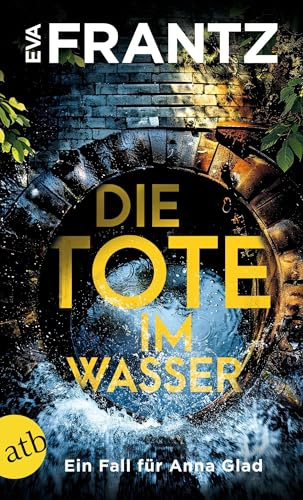 Die Tote im Wasser: Ein Fall für Anna Glad (Anna Glad ermittelt, Band 3)