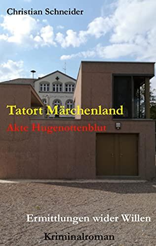 Tatort Märchenland: Akte Hugenottenblut: Ermittlungen wider Willen