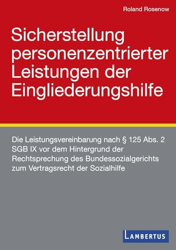 Sicherstellung personenzentrierter Leistungen der Eingliederungshilfe: Die Leistungsvereinbarung nach § 125 Abs. 2 SGB IX vor dem Hintergrund der ... zum Vertragsrecht der Sozialhilfe