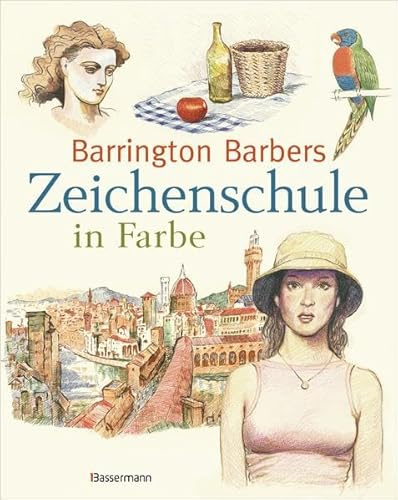 Barrington Barbers Zeichenschule in Farbe: Zeichnen mit Buntstiften, Tusche, Pastellkreide, Aquarellfarbe und Co.
