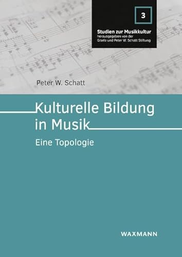 Kulturelle Bildung in Musik: Eine Topologie (Studien zur Musikkultur)