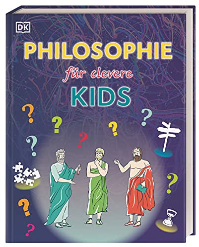 Wissen für clevere Kids. Philosophie für clevere Kids: Lexikon mit über 1500 farbigen Abbildungen für Kinder ab 10 Jahren