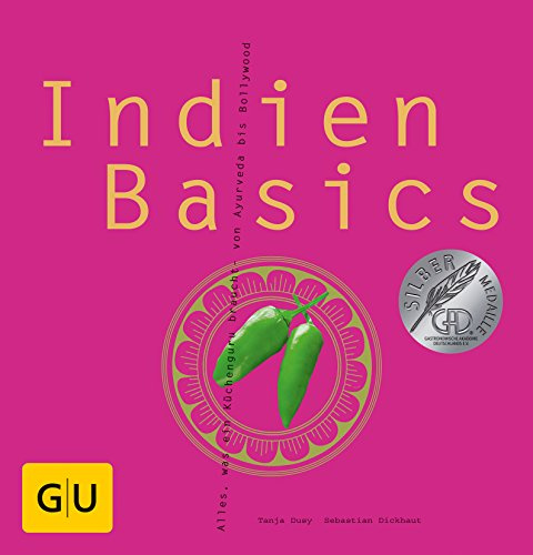 Indien Basics: Alles, was ein Küchenguru braucht - von Ayurveda bis Bollywood. Ausgezeichnet mit der Silbermedaille der Gastronomischen Akademie Deutschlands