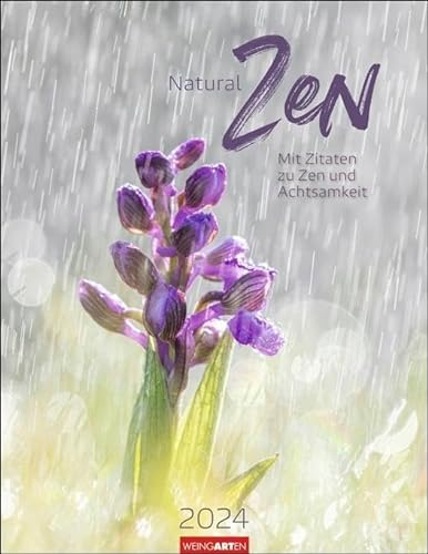 Natural Zen Kalender 2024. In der Ruhe liegt die Kraft. Naturkalender mit achtsamen Zitaten und meditativen Motiven. Wandkalender 2024 mit Monatskalendarium.: Mit Zitaten zu Zen und Achtsamkeit