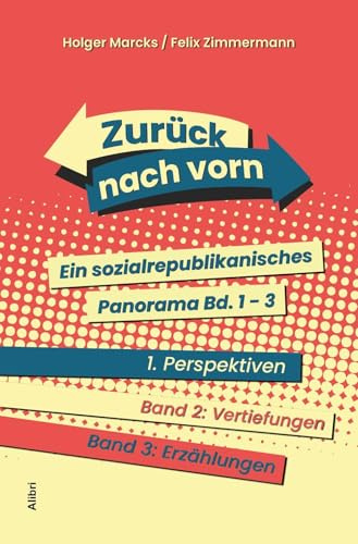 Zurück nach vorn: Ein sozialrepublikanisches Panorama. 3 Bände