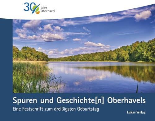 Spuren und Geschichte[n] Oberhavels: Eine Festschrift zum dreißigsten Geburtstag
