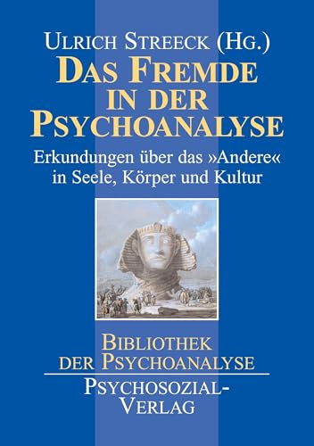 Das Fremde in der Psychoanalyse: Erkundungen über das 'Andere' in Seele, Körper und Kultur. Eine Publikation der DGPT (Bibliothek der Psychoanalyse)