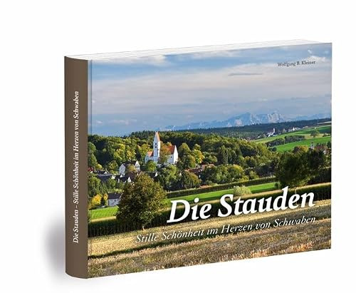Die Stauden: Stille Schönheit im Herzen von Schwaben (Bildband)