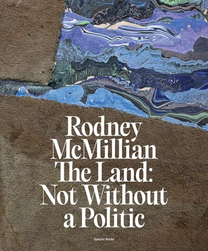 Rodney McMillian The Land: Not Without a Politic