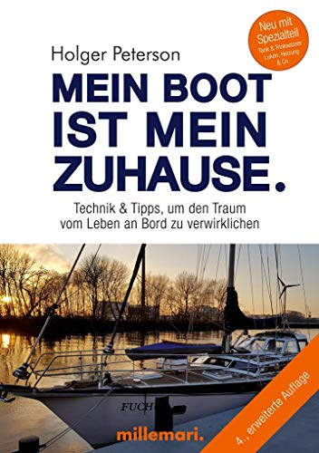 Mein Boot ist mein Zuhause.: Technik & Tipps, um den Traum vom Leben an Bord zu verwirklichen: Technik und Tipps, um den Traum vom Leben an Bord zu verwirklichen