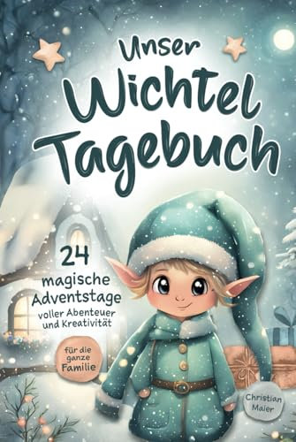 Unser Wichteltagebuch: Ein Wichtel zieht ein – erlebt magische Wichtelstreiche zur Weihnachtszeit und gestaltet euer eigenes Wichtelbuch!