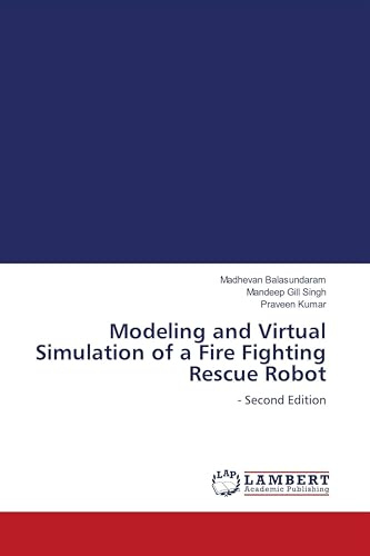 Modeling and Virtual Simulation of a Fire Fighting Rescue Robot: - Second Edition