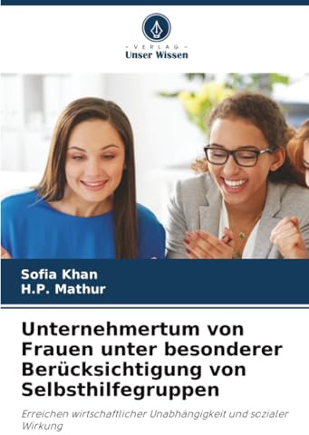 Unternehmertum von Frauen unter besonderer Berücksichtigung von Selbsthilfegruppen: Erreichen wirtschaftlicher Unabhängigkeit und sozialer Wirkung