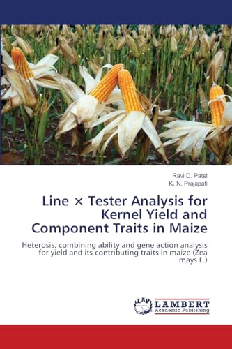 Line × Tester Analysis for Kernel Yield and Component Traits in Maize: Heterosis, combining ability and gene action analysis for yield and its contributing traits in maize (Zea mays L.)