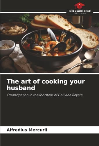 The art of cooking your husband: Emancipation in the footsteps of Calixthe Beyala