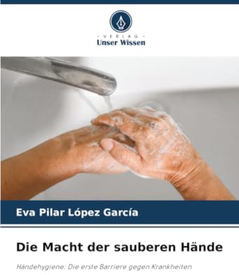 Die Macht der sauberen Hände: Händehygiene: Die erste Barriere gegen Krankheiten