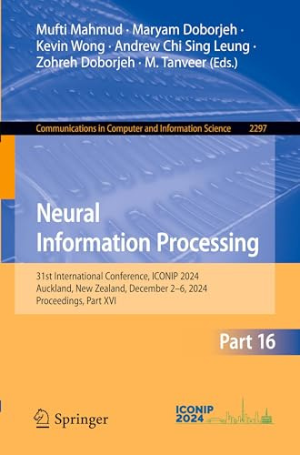 Neural Information Processing: 31st International Conference, ICONIP 2024, Auckland, New Zealand, December 2–6, 2024, Proceedings, Part XVI ... Computer and Information Science, Band 2297)