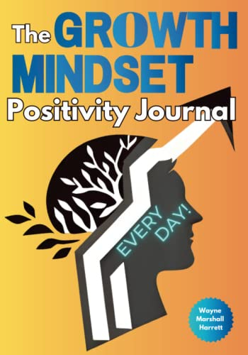 The Growth Mindset Positivity Journal, Every Day!: A 365 Day Manifestation Journal With Positive Affirmations and Prompts to Strengthen Your Mind, ... Your Journey to Success and Happiness)