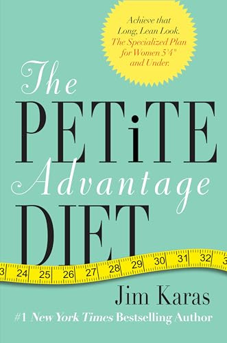 The Petite Advantage Diet: Achieve That Long, Lean Look. The Specialized Plan for Women 5'4 and Under.