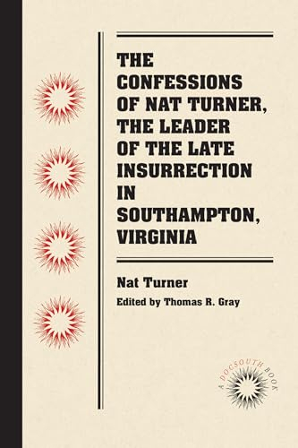 The Confessions of Nat Turner, the Leader of the Late Insurrection in Southampton, Virginia (Docsouth Books)
