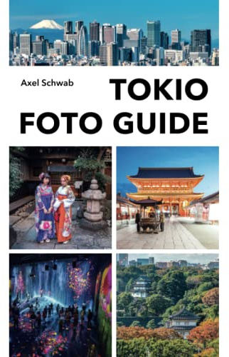 Tokio Foto Guide: Bildband und Reiseführer für Japans Hauptstadt: 70 Highlights mit 230 Farbfotos