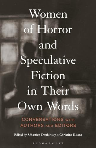 Women of Horror and Speculative Fiction in Their Own Words: Conversations with Authors and Editors