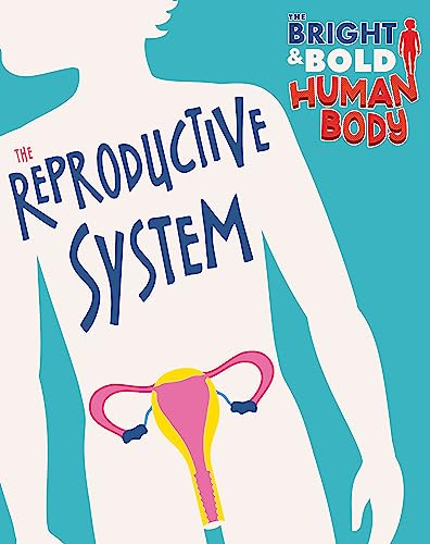 The Reproductive System (The Bright and Bold Human Body)
