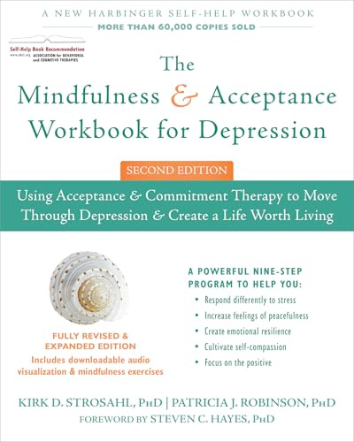 The Mindfulness and Acceptance Workbook for Depression, 2nd Edition: Using Acceptance and Commitment Therapy to Move Through Depression and Create a Life Worth Living